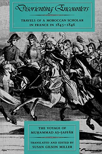 Stock image for Disorienting Encounters: Travels of a Moroccan Scholar in France in 1845-1846. The Voyage of Muhammad As-Saffar (Comparative Studies on Muslim Societies) (Volume 14) for sale by ZBK Books
