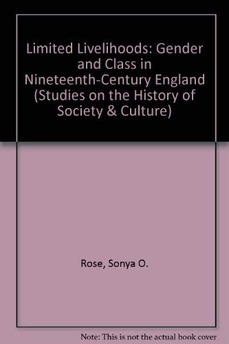 9780520074781: Limited Livelihoods: Gender and Class in Nineteenth-Century England (Studies on the History of Society and Culture)