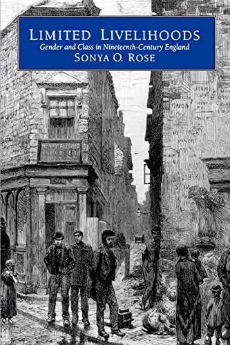 9780520074798: Limited Livelihoods: Gender and Class in Nineteenth-Century England Volume 13 (Studies on the History of Society and Culture)