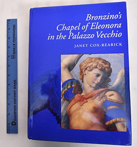 Bronzino's Chapel of Eleonora in the Palazzo Vecchio (California Studies in the History of Art) (9780520074804) by Cox-Rearick, Janet