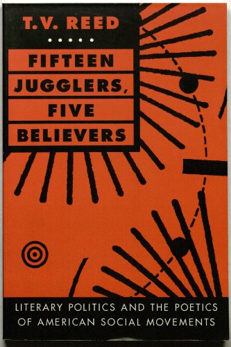 Stock image for Fifteen Jugglers, Five Believers. Literary Politics and the Poetics of American Social Movements for sale by Valley Books