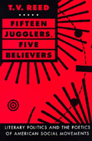 Imagen de archivo de Fifteen Jugglers, five Believers; Literary Politics and the Poetics of American Social Movments a la venta por Hackenberg Booksellers ABAA