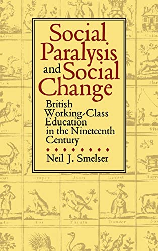 Social Paralysis and Social Change: British Working-Class Education in the Nineteenth Century,