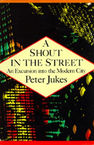 Stock image for A Shout in the Street : An Excursion into the Modern City for sale by Better World Books