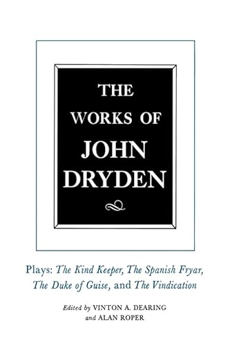 9780520075610: The Works of John Dryden: Plays : The Kind Keeper, the Spanish Fryar, the Duke of Guise, and the Vindication of the Duke of Guise, 1992: 014