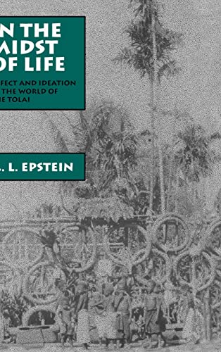 9780520075627: In the Midst of Life: Affect and Ideation in the World of the Tolai: 9 (Studies in Melanesian Anthropology)