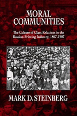 Beispielbild fr Moral Communities : The Culture of Class Relations in the Russian Printing Industry, 1867-1907 zum Verkauf von Better World Books