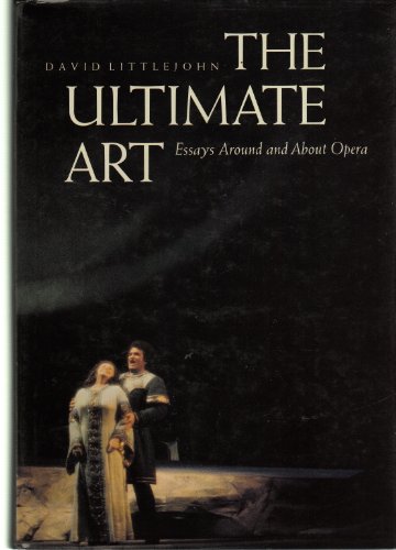 9780520076082: The Ultimate Art: Essays Around and About Opera