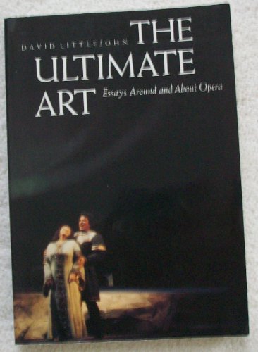 Beispielbild fr The Ultimate Art: Essays Around and About Opera zum Verkauf von City Center Gallery & Books