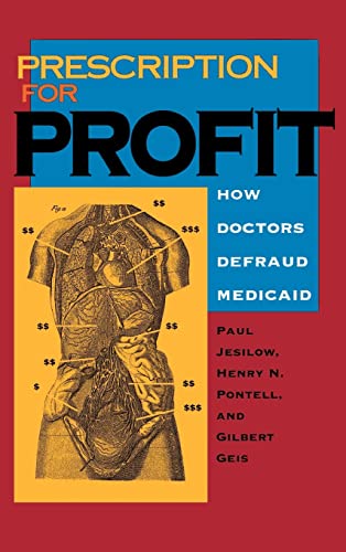 Prescription for Profit: How Doctors Defraud Medicaid (9780520076143) by Jesilow, Paul; Pontell, Henry N.; Geis, Gilbert