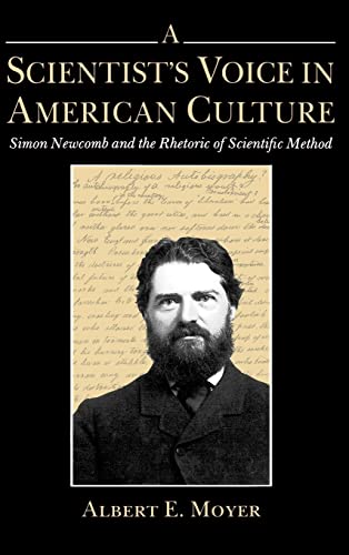 A Scientist's Voice in American Culture Simon Newcomb and the Rhetoric of Scientific Method - Moyer, Albert E.