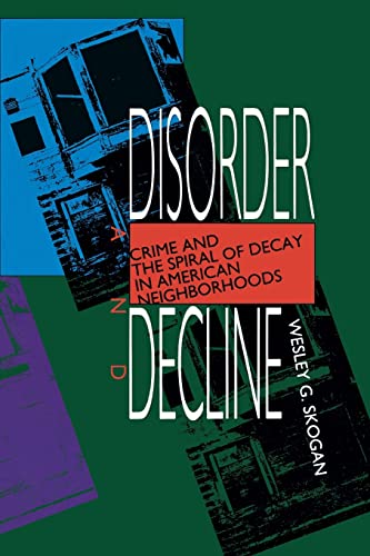 Stock image for Disorder and Decline: Crime and the Spiral of Decay in American Neighborhoods for sale by SecondSale