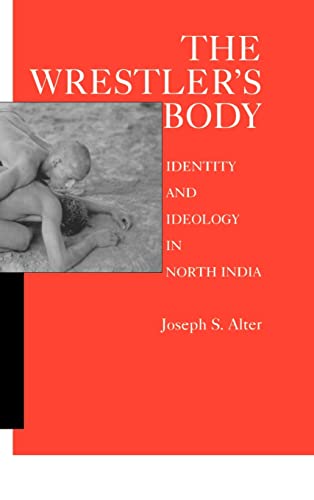 9780520076976: The Wrestler's Body: Identity and Ideology in North India