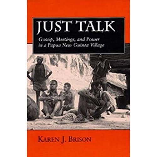 9780520077003: Just Talk: Gossip, Meetings, and Power in a Papua New Guinea Village (Volume 11) (Studies in Melanesian Anthropology)