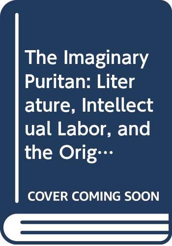 9780520077560: The Imaginary Puritan: Literature, Intellectual Labor, and the Origins of Personal Life: 21