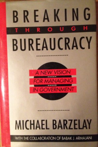 9780520078000: Breaking Through Bureaucracy: A New Vision for Managing in Government