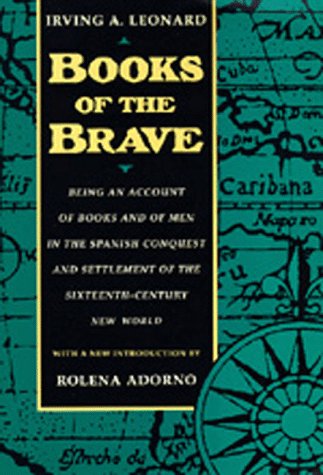 9780520078161: Books of the Brave: Being an Account of Books and of Men in the Spanish Conquest and Settlement of the Sixteenth-Century New World