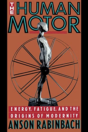Stock image for The Human Motor: Energy, Fatigue, and the Origins of Modernity for sale by Textbooks_Source