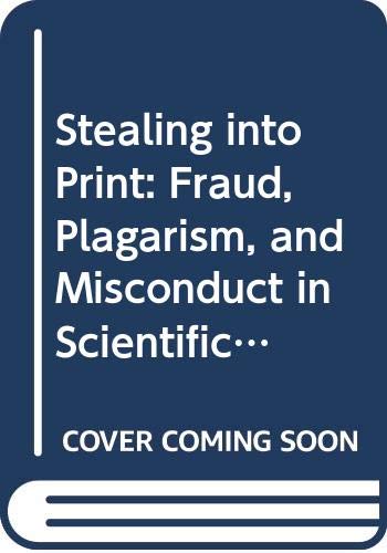 Stock image for Stealing into Print : Fraud, Plagiarism, and Misconduct in Scientific Publishing for sale by Better World Books