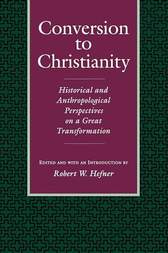 Beispielbild fr Conversion to Christianity : Historical and Anthropological Perspectives on a Great Transformation zum Verkauf von Better World Books