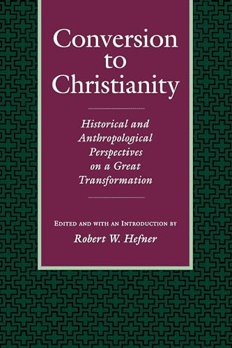 Stock image for Conversion to Christianity : Historical and Anthropological Perspectives on a Great Transformation for sale by Better World Books