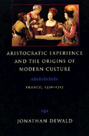 9780520078376: Aristocratic Experience and the Origins of Modern Culture: France, 1570-1715
