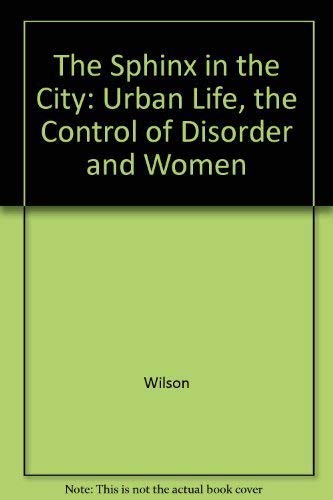 9780520078505: The Sphinx in the City: Urban Life, the Control of Disorder, and Women