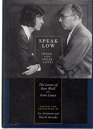 Speak Low (When You Speak Love): The Letters of Kurt Weill and Lotte Lenya