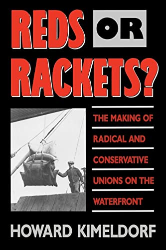 Reds or Rackets?: The Making of Radical and Conservative Unions on the Waterfront (9780520078864) by Kimeldorf, Howard