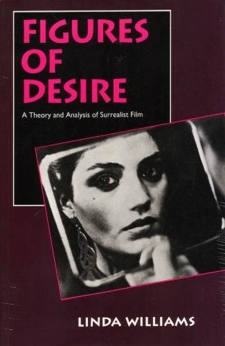 Figures of Desire: A Theory and Analysis of Surrealist Film - Williams, Linda