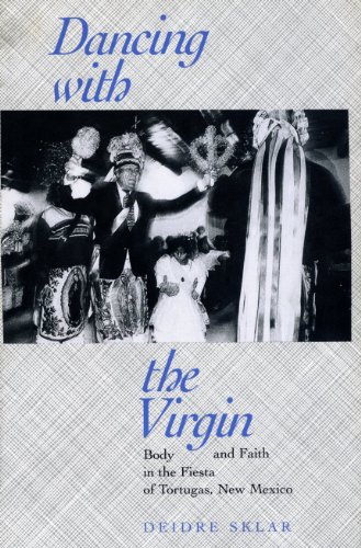 9780520079106: Dancing With the Virgin: Body and Faith in the Fiesta of Tortugas, New Mexico