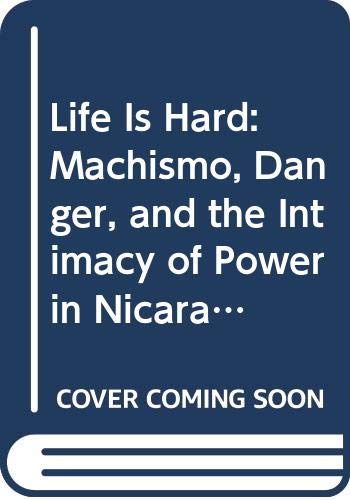 Beispielbild fr LIFE IS HARD - machismo, danger and the intimacy of power in NICARAGUA zum Verkauf von FESTINA  LENTE  italiAntiquariaat