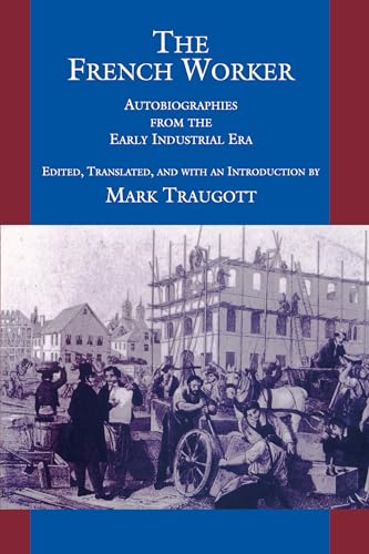 Stock image for The French Worker : Autobiographies from the Early Industrial Era for sale by Better World Books: West