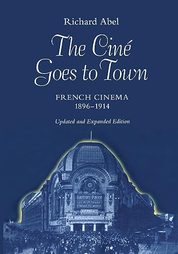 Beispielbild fr The Cine Goes to Town : French Cinema, 1896-1914, Updated and Expanded Edition zum Verkauf von Better World Books