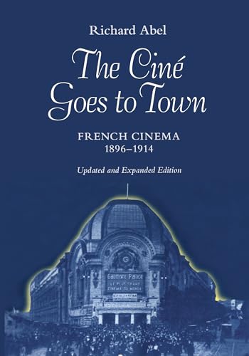 Stock image for The Cine Goes to Town: French Cinema, 1896-1914, Updated and Expanded Edition for sale by HPB-Red