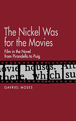 Stock image for THE NICKEL WAS FOR THE MOVIES : Film in the Novel from Pirandello to Puig for sale by Karen Wickliff - Books