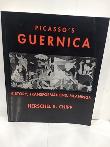 Picasso's Guernica: History, Tranformations, Meanings (California Studies in the History of Art) (9780520079472) by Chipp, Herschel B.