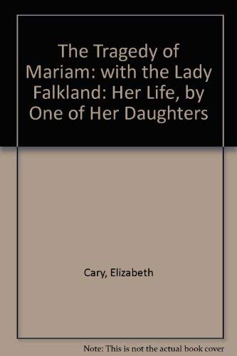 Stock image for The Tragedy of Mariam, the Fair Queen of Jewry: with The Lady Falkland: Her Life, by One of Her Daughters for sale by Mythos Center Books