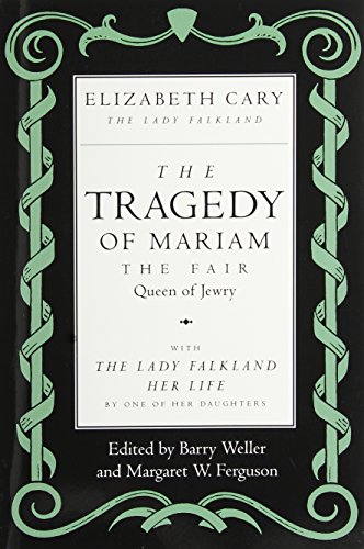 Imagen de archivo de The Tragedy of Mariam, the Fair Queen of Jewry: with The Lady Falkland: Her Life, by One of Her Daughters a la venta por SecondSale