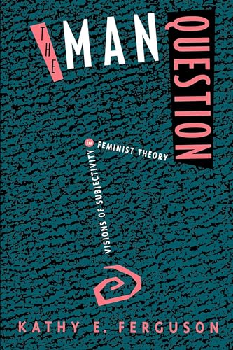 9780520079915: The Man Question: Visions of Subjectivity in Feminist Theory