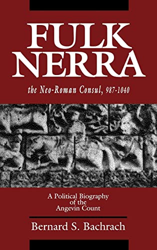 Imagen de archivo de Fulk Nerra, the neo-Roman Consul, 987-1040; a Political Biography of the Angevin Count a la venta por Hackenberg Booksellers ABAA