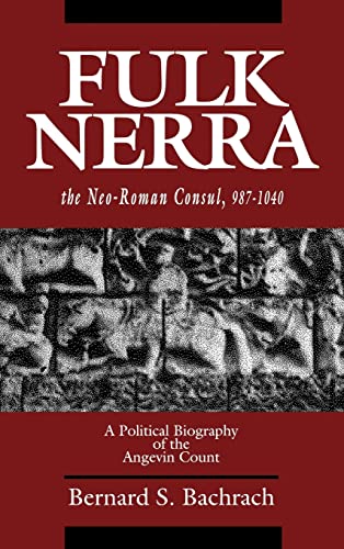 Stock image for Fulk Nerra, the Neo-Roman Consul 987-1040 : A Political Biography of the Angevin Count for sale by Better World Books