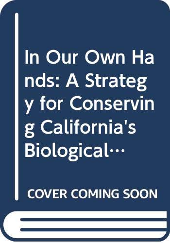 Imagen de archivo de In Our Own Hands: A Strategy for Conserving California's Biological Diversity a la venta por Half Price Books Inc.