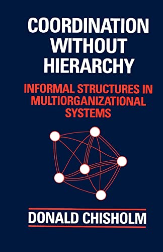 Imagen de archivo de Coordination Without Hierarchy: Informal Structures in Multiorganizational Systems a la venta por Bingo Used Books
