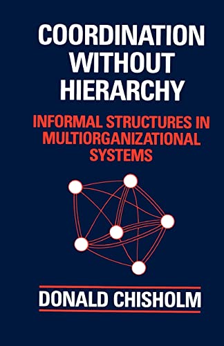 Stock image for Coordination Without Hierarchy: Informal Structures in Multiorganizational Systems for sale by Wonder Book