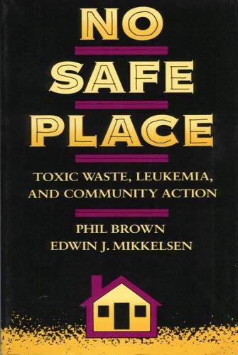 NO SAFE PLACE: Toxic Waste, Leukemia, and Community Action.