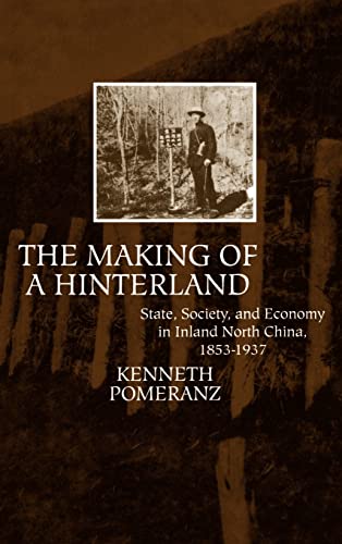 The Making of a Hinterland: State, Society, and Economy in Inland North China, 1853-1937 (9780520080515) by Pomeranz, Kenneth