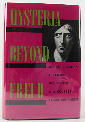 Hysteria Beyond Freud (9780520080645) by Gilman, Sander L.; King, Helen; Porter, Roy; Rousseau, G. S.; Showalter, Elaine