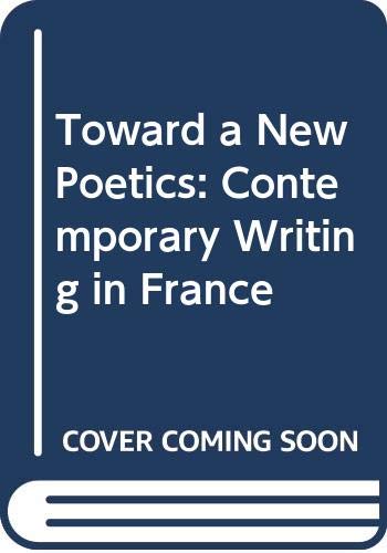 9780520080713: Toward a New Poetics: Contemporary Writing in France