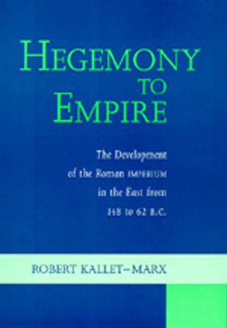 Beispielbild fr Hegemony to Empire: The Development of the Roman Imperium in the East from 148 to 62 b.c (Hellenistic Culture and Society) zum Verkauf von Books From California